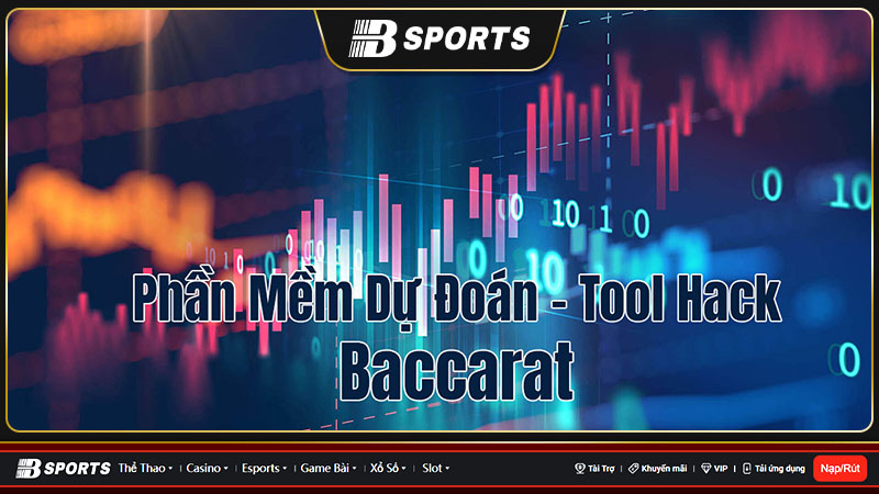 Phần mềm soi cầu baccarat – Tool hack baccarat chắc thắng – Bsport