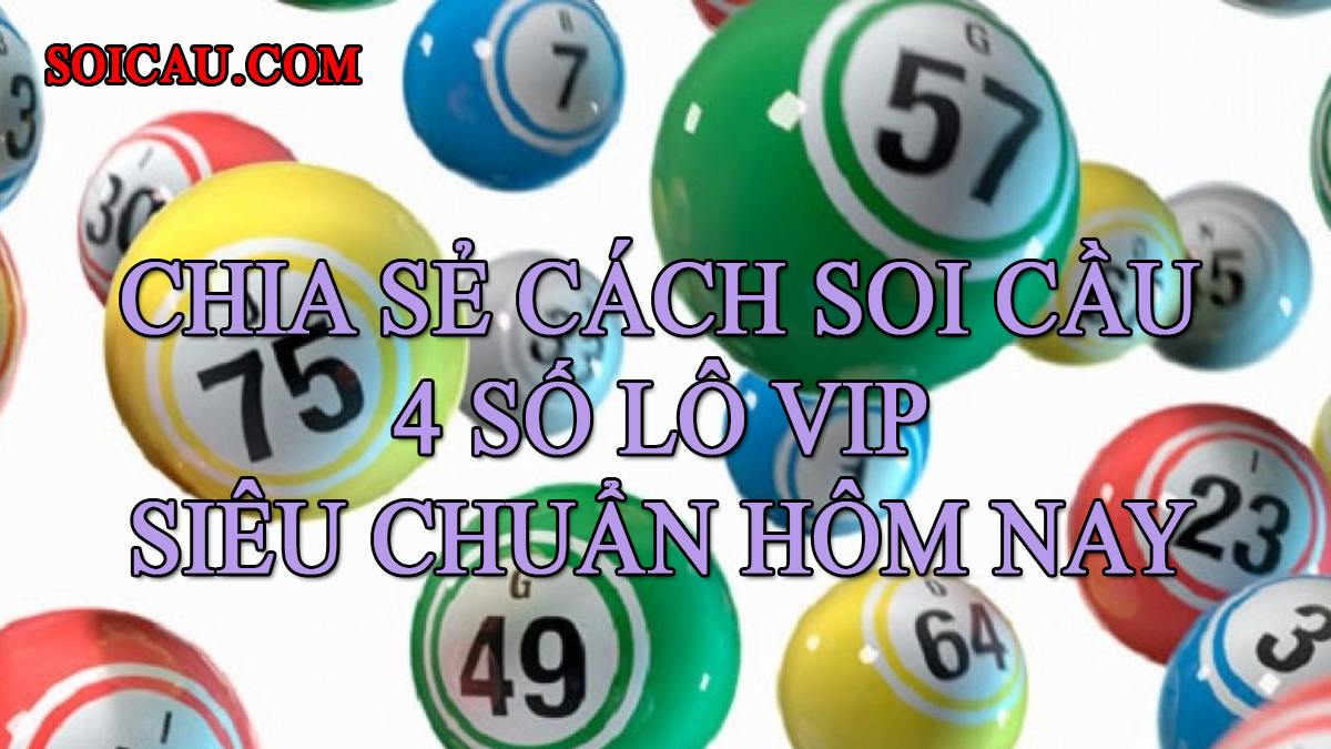 Cầu lô 4 số vip – Cách soi cầu lô đề lô 4 số vip đẹp ngày hôm nay