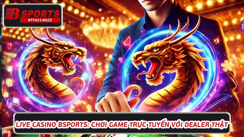 Phương pháp chơi Live Casino BTY523