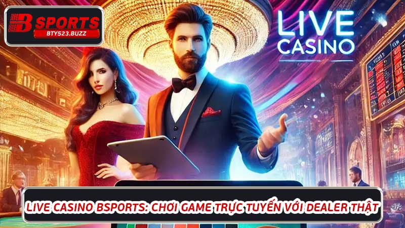 Live Casino BTY523: Nền tảng hàng đầu