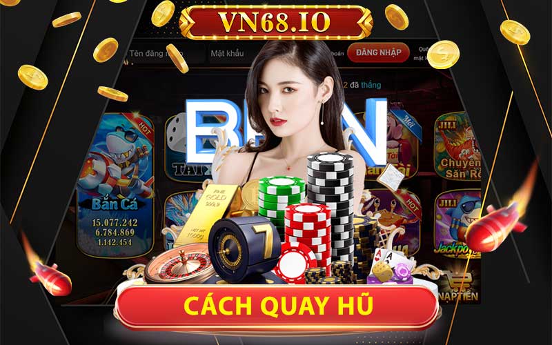 9+ Cách Quay Hũ Đổi Thưởng Dễ Nổ Dễ Ăn Tiền Nhất 2024