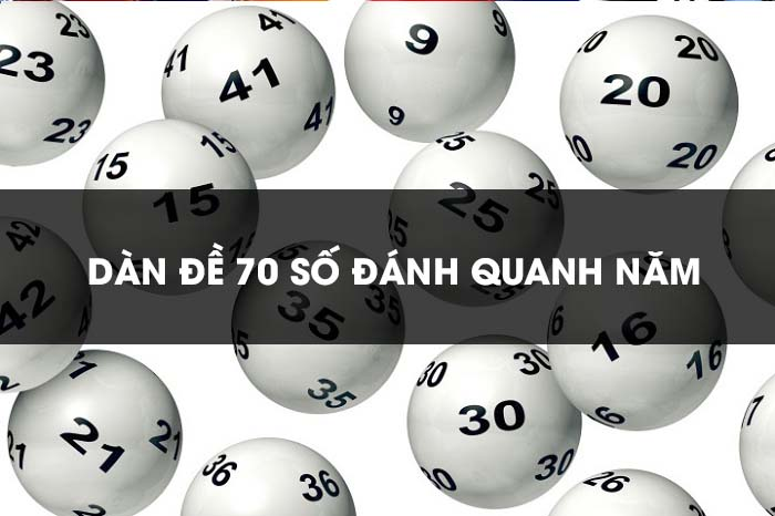 Dàn đề 70 số đánh quanh năm là gì? Có dễ trúng đề không?